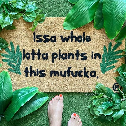 Issa Whole Lotta Plants In This Mufucka Mat